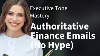 Executive Tone Mastery: Authoritative Finance Emails (No Hype)