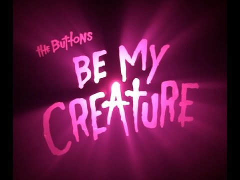The Buttons - 'Be My Creature'  (Official Video)