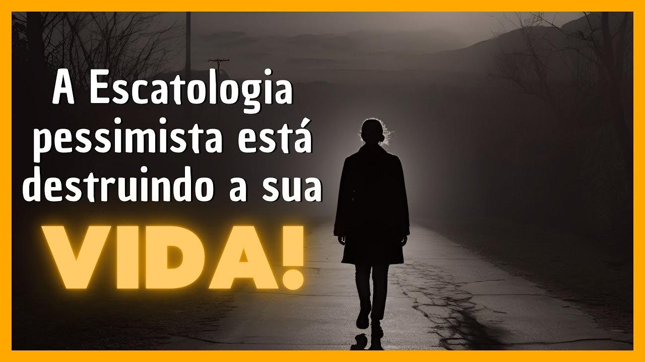 A escatologia pessimista está destruindo a sua vida!