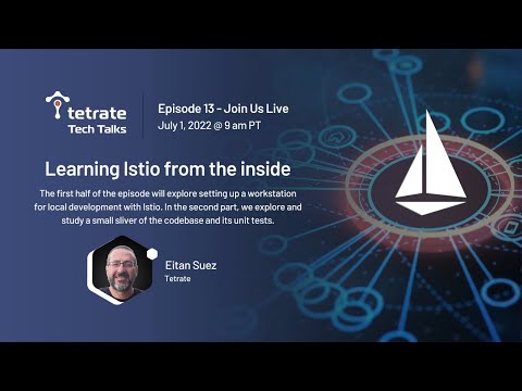 Tetrate Tech Talks - Episode 13: Learning Istio from the inside