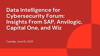 Data Intelligence for Cybersecurity Forum: Insights From SAP, Anvilogic, Capital One, and Wiz