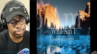 Casting Crowns - Who Am I REACTION! | MY NEW FAVORITE SONG