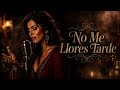 No Me Llores Tarde - Rosario del Alba | Flamenco Romántico | Flamenco Español
