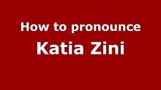 How to pronounce Katia Zini