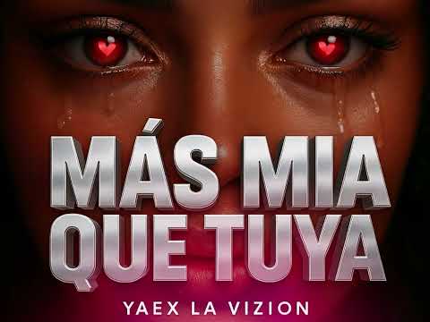 MAS MIA QUE TUYA ((YAEX LA VIZION))