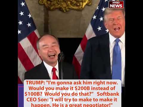 Softbank CEO Son: My confidence tremendously increased BC Trump victory; $50B or $100B or $200B?