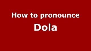 How to pronounce Dola