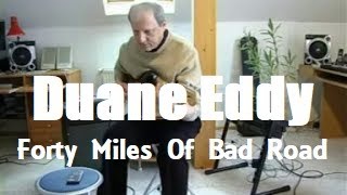 Forty Miles Of Bad Road (Duane Eddy)