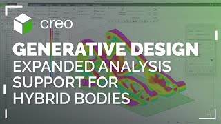 Expanded Generative Analysis Support for Hybrid Body | Creo 12
