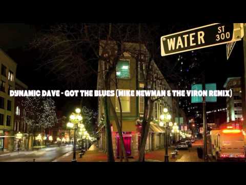 DYNAMIC DAVE - GOT THE BLUES (MIKE NEWMAN & THE VIRON REMIX)