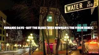 DYNAMIC DAVE - GOT THE BLUES (MIKE NEWMAN & THE VIRON REMIX)