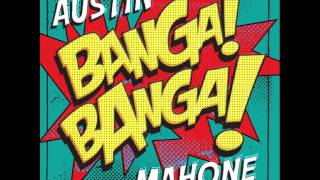 Austin Mahone - Banga! Banga!