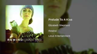 Elizabeth Shepherd - Prelude To A Kiss