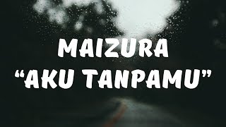 Download lagu Maizura - Aku Tanpamu (Lirik) mp3 Download lagu Maizura - Aku Tanpamu (Lirik) mp3