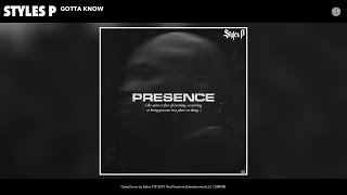 Styles P - Gotta Know [Audio]