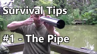 Survival Tips - #1 - The pipe
