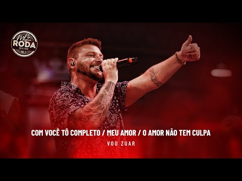 Na Mesma Roda 2 - Vou Zuar - Com Você Tô Completo /  Meu Amor / O Amor Não Tem Culpa
