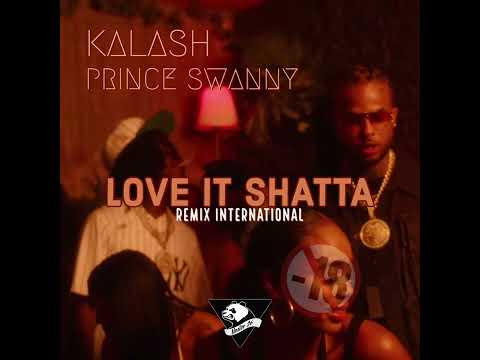 KALASH X PRINCE SWANNY - LOVE IT (RMX SHATTA INTERNATIONAL)