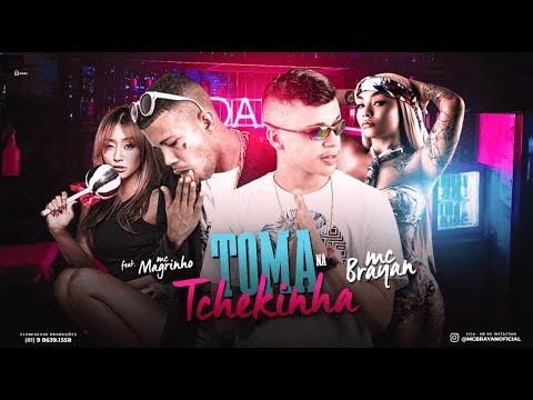 MC BRAYAN Feat. MC MAGRINHO - TOMA NA TCHEKINHA