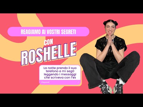 Reagiamo ai vostri segreti con Roshelle