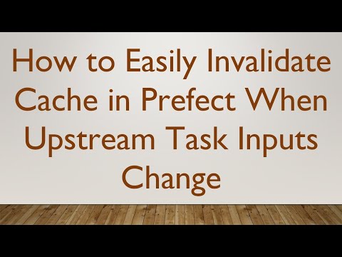 How to Easily Invalidate Cache in Prefect When Upstream Task Inputs Change