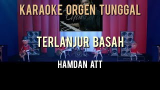 Download lagu TERLANJUR BASAH / HAMDAN ATT / KARAOKE ORGEN TUNGGAL mp3