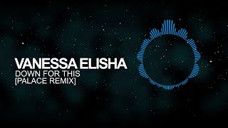 [Future Bass] - Vanessa Elisha - Down For This (Palace Remix)