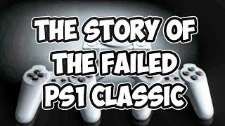 The Story of the FAILED PS1 Classic