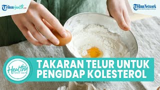 Bolehkan Pengidap Kolesterol Konsumsi Kuning Telur? Begini Takaran Sajinya