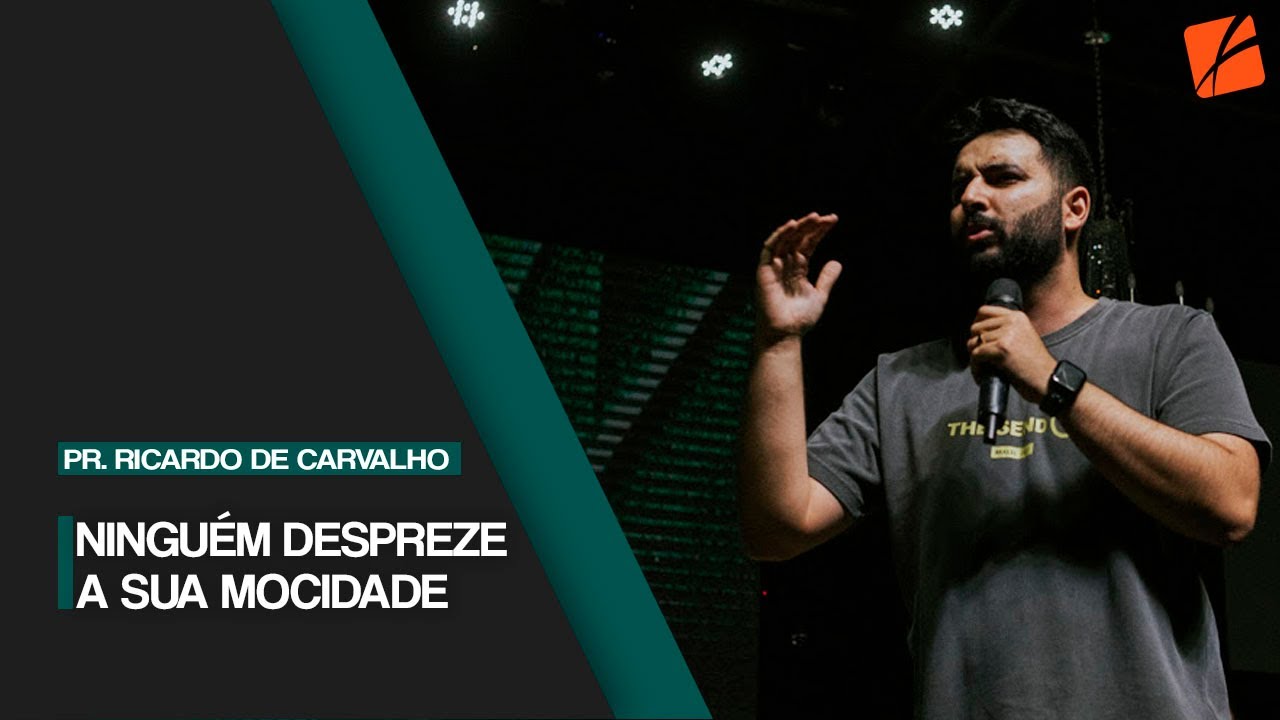 Pr. Ricardo de Carvalho - Ninguém Despreze a Sua Mocidade