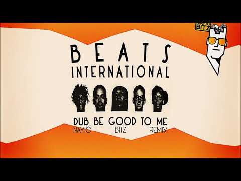 Beats International  - Dub Be Good To Me (Nayio Bitz Remix)