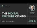 The Digital Culture Of Kids Faith Family Kensington Church
