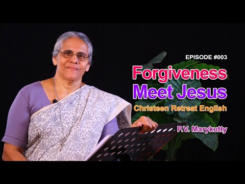 Forgiveness_Meet Jesus Ep03 christeen retreat English_Marykutty p v
