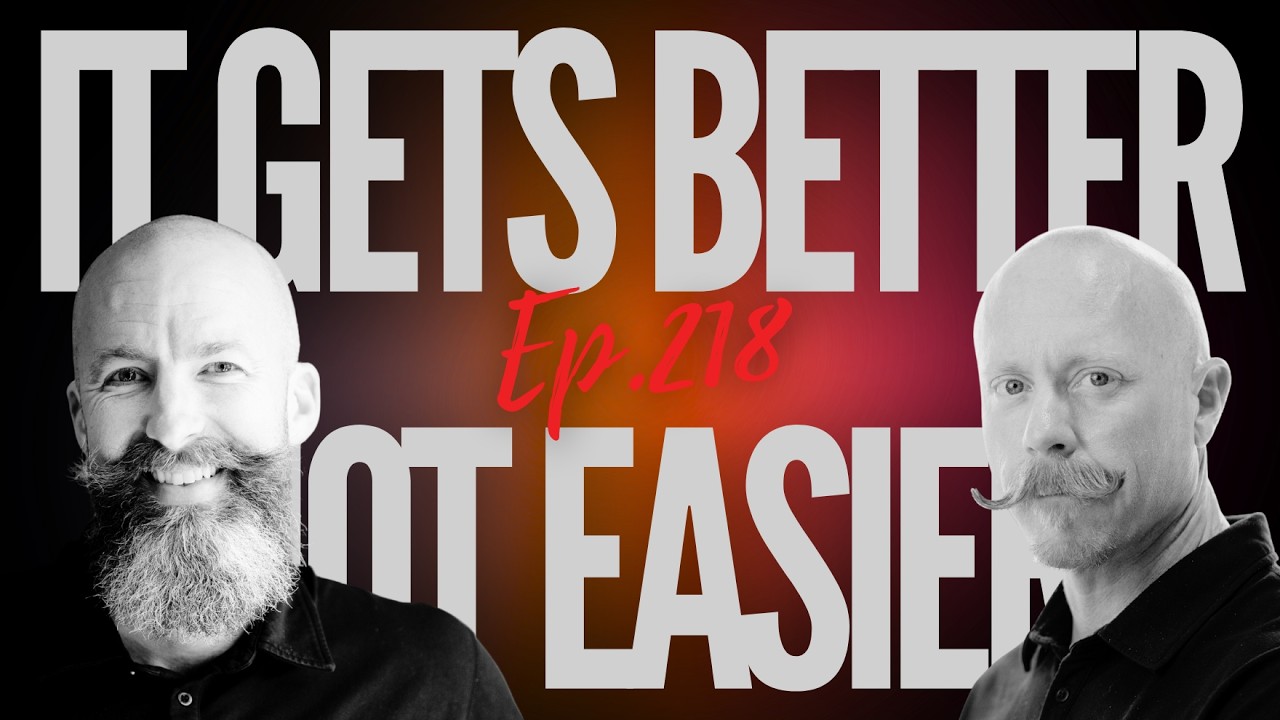 Ep 218 - "It Gets Better, Not Easier"