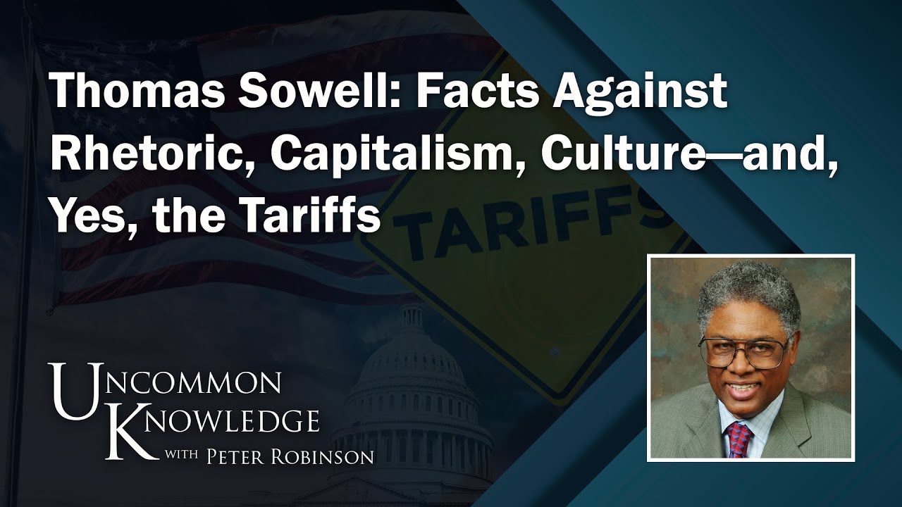 Thomas Sowell: Facts Against Rhetoric, Capitalism, Culture and Yes, the Tariffs | Hoover Institution