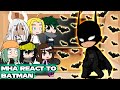 MHA React To Batman