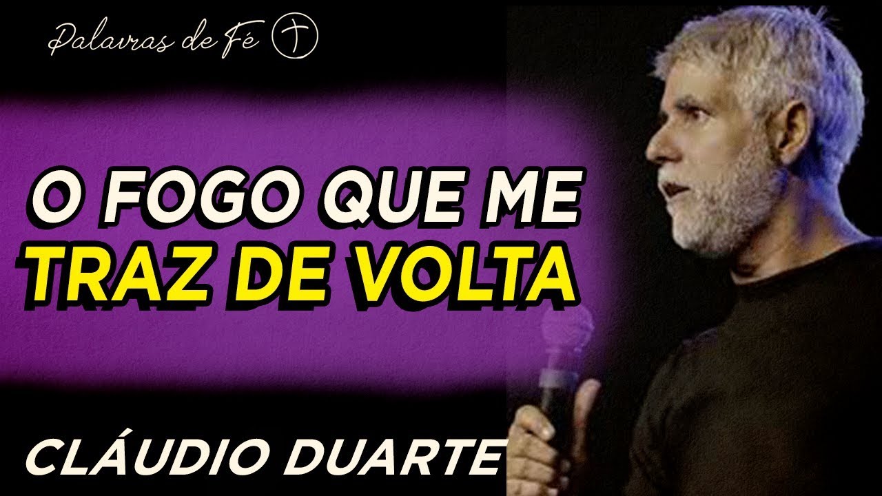 Pastor Cláudio Duarte - O Fogo que me traz de volta | Palavras de Fé