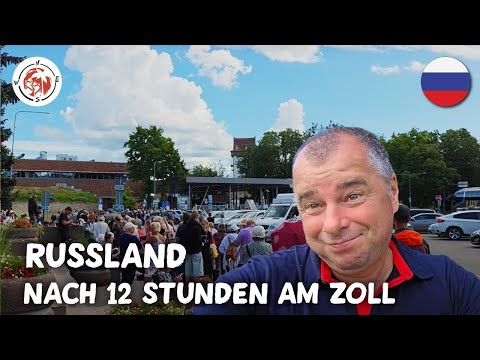 12 Stunden an der russischen Grenze – So wurden wir empfangen, meine ersten Eindrücke