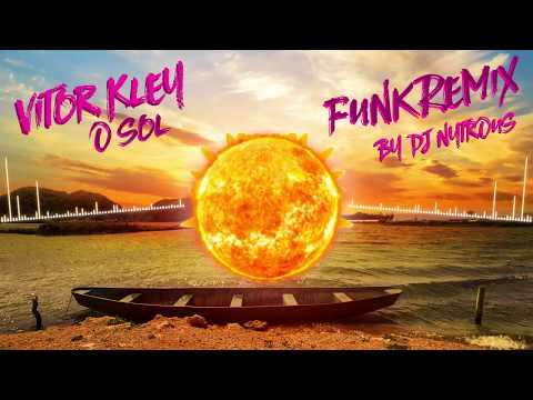 Vitor Kley - O Sol (DJ Nytrous Funk Remix)
