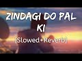 Zindagi Do Pal Ki Slowed Reverb K K Kites Lofi Audio Song 10 PM LOFi