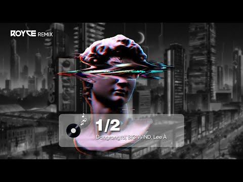 1/2 ( Royce Remix ) - Dangrangto, BIG WIND, Lee À