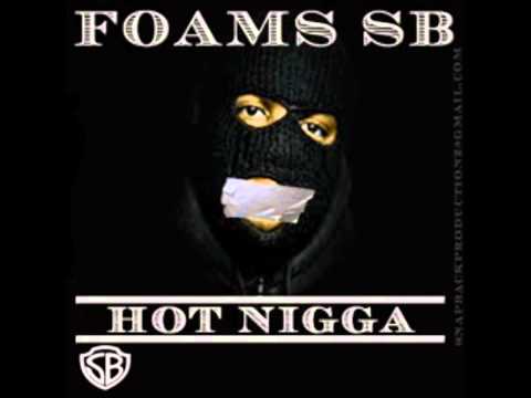 FOAMS SB - HOT NIGGA (FREESTYLE)