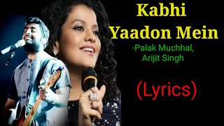 Kabhi Yaadon Mein (Lyrics) - Palak Muchhal, Arijit Singh