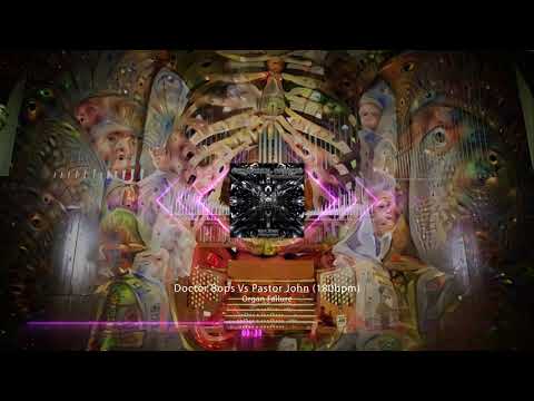 Doctor Bops vs Pastor John - Organ Failure (180 BPM)