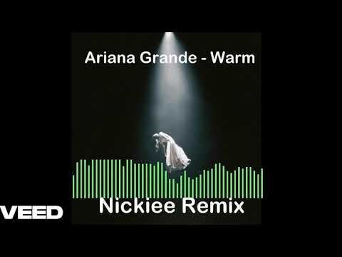 Ariana Grande - Warm (Nickiee Remix)