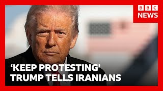 'Help is on the way,' Donald Trump says as he urges Iranians to 'keep protesting' | BBC News