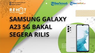 Samsung Galaxy A23 5G Bakal Segera Diluncurkan, Intip Bocoran Spesifikasinya!