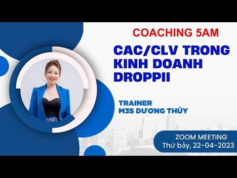 CAC/CLV TRONG KINH DOANH DROPPII - TRAINER M3S DƯƠNG THỦY 22/04/2023