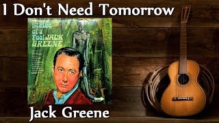 Jack Greene - I Don't Need Tomorrow