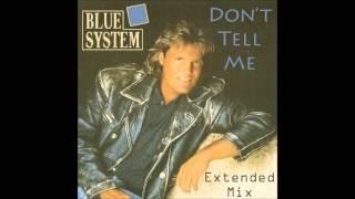 Blue System - Don&#39;t Tell Me Extended Mix